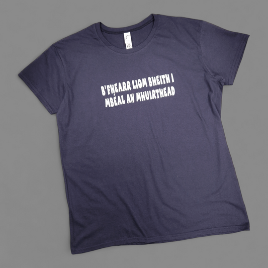 T-Shirt - Adult XL - B'Fhearr liom bheith i mBéal an Mhuirthead - Navy